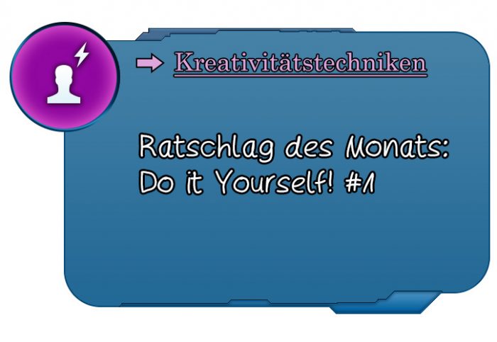 Ratschlag des Monats: Do it Yourself! #1